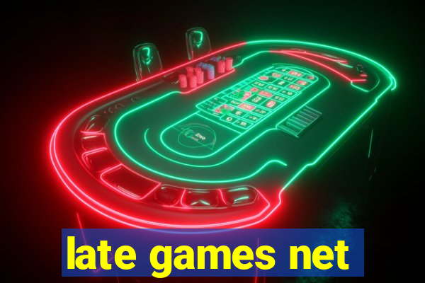 late games net